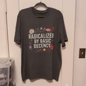 "Radicalized by Basic Decency" T-Shirt